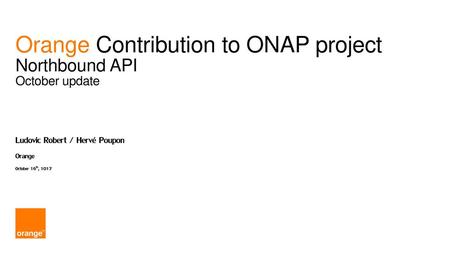 Orange Contribution to ONAP project Northbound API October update