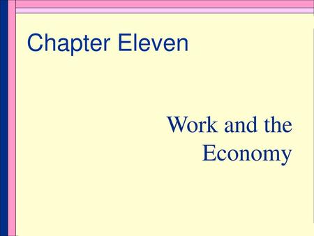 Chapter Eleven Work and the Economy.