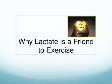 Why Lactate is a Friend to Exercise