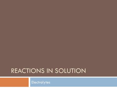 Reactions in Solution Electrolytes.