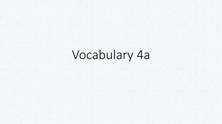 Vocabulary 4a.