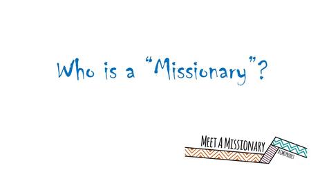 Who is a “Missionary”?.