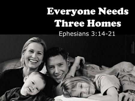 Everyone Needs Three Homes