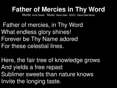 Father of mercies, in Thy Word What endless glory shines