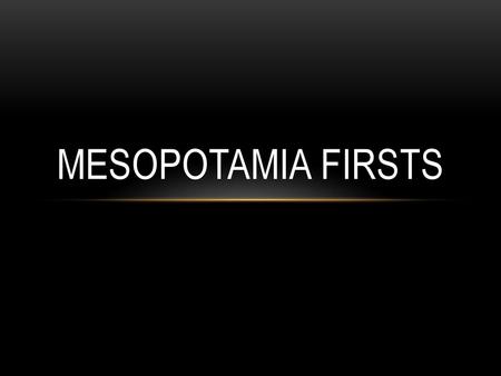 Mesopotamia Firsts.