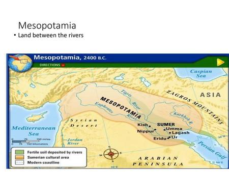 Mesopotamia Land between the rivers.