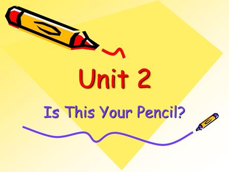 Unit 2 Is This Your Pencil?.