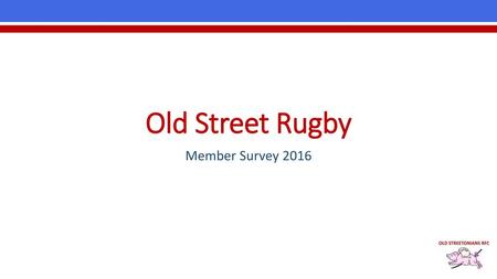 Old Street Rugby Member Survey 2016.