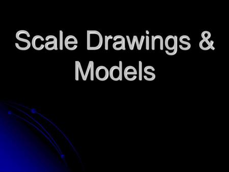 Scale Drawings & Models