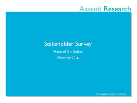 Stakeholder Survey Prepared for: Seafish Date: May 2016.