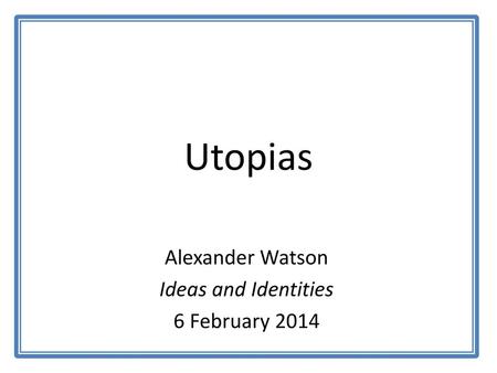 Alexander Watson Ideas and Identities 6 February 2014