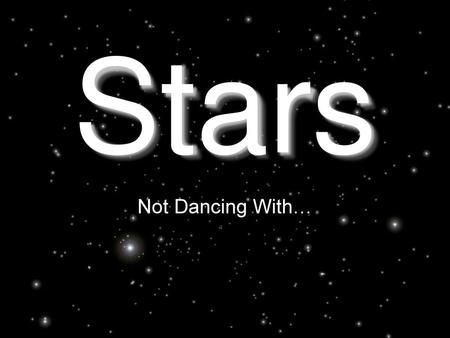 Stars Not Dancing With….