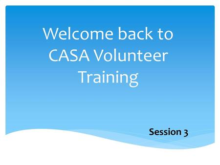 Welcome back to CASA Volunteer Training