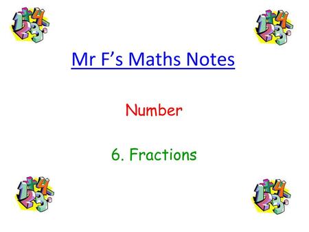 Mr F’s Maths Notes Number 6. Fractions.