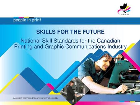 SKILLS FOR THE FUTURE National Skill Standards for the Canadian Printing and Graphic Communications Industry.