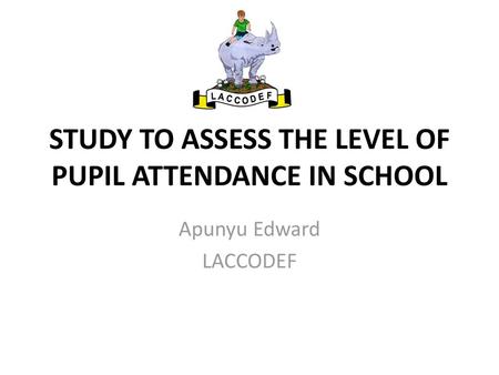 STUDY TO ASSESS THE LEVEL OF PUPIL ATTENDANCE IN SCHOOL