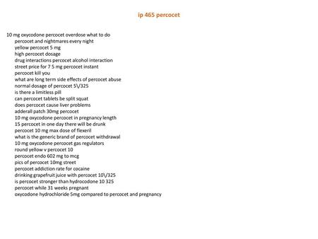 Ip 465 percocet 10 mg oxycodone percocet overdose what to do percocet and nightmares every night yellow percocet 5 mg high percocet dosage drug interactions.