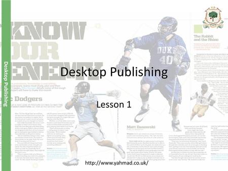 Desktop Publishing Lesson 1 http://www.yahmad.co.uk/