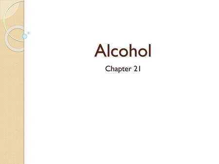 Alcohol Chapter 21.