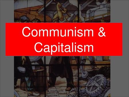 Communism & Capitalism