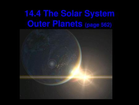 14.4 The Solar System Outer Planets (page 562)