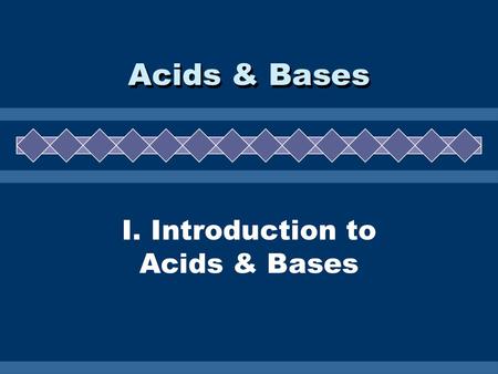 I. Introduction to Acids & Bases