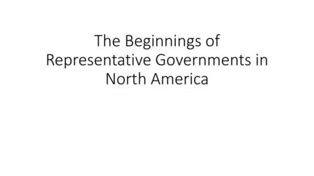 The Beginnings of Representative Governments in North America