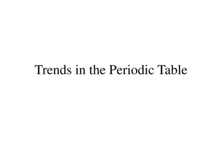 Trends in the Periodic Table