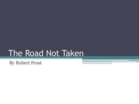 The Road Not Taken By Robert Frost.