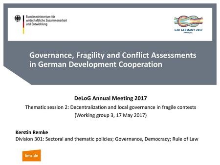 Governance, Fragility and Conflict Assessments in German Development Cooperation DeLoG Annual Meeting 2017 Thematic session 2: Decentralization and local.