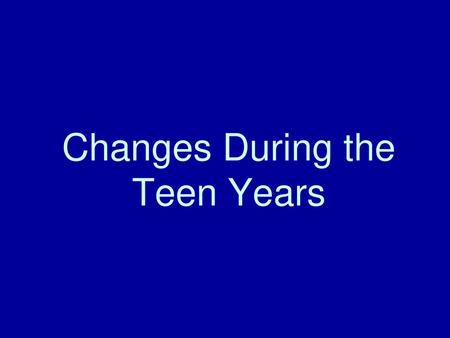 Changes During the Teen Years