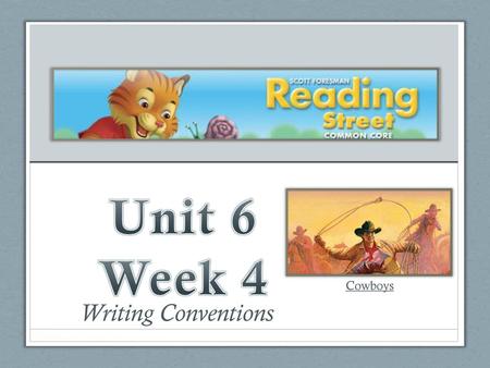 Unit 6 Week 4 Cowboys Writing Conventions.