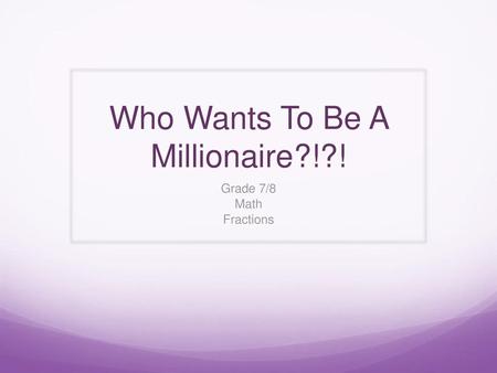 Who Wants To Be A Millionaire?!?!