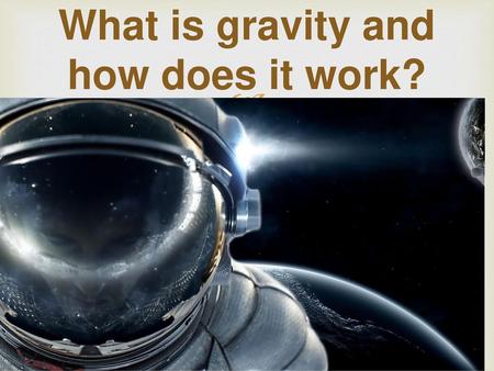 What is gravity and how does it work?