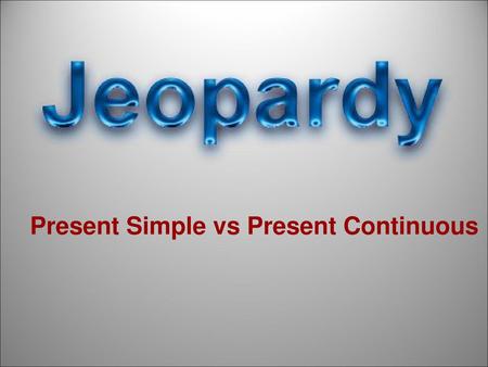 Present Simple vs Present Continuous