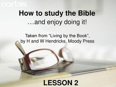 How to study the Bible …and enjoy doing it!