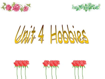 Unit 4 Hobbies.