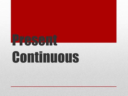 Present Continuous.