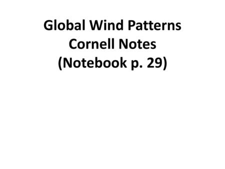 Global Wind Patterns Cornell Notes (Notebook p. 29)