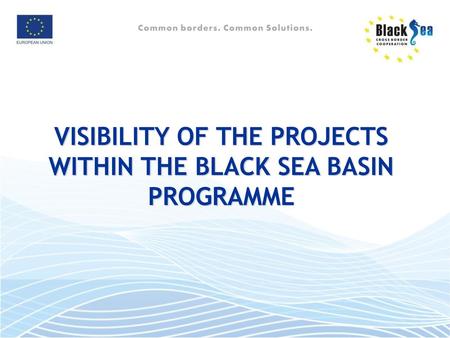 VISIBILITY OF THE PROJECTS WITHIN THE BLACK SEA BASIN PROGRAMME