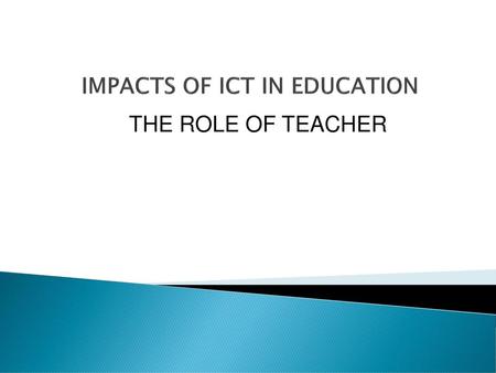 IMPACTS OF ICT IN EDUCATION