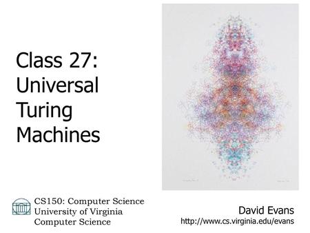 Class 27: Universal Turing Machines CS150: Computer Science