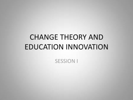 CHANGE THEORY AND EDUCATION INNOVATION