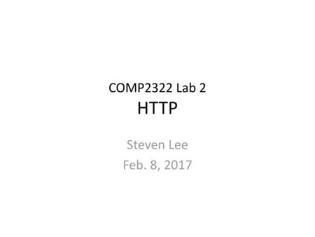 COMP2322 Lab 2 HTTP Steven Lee Feb. 8, 2017.