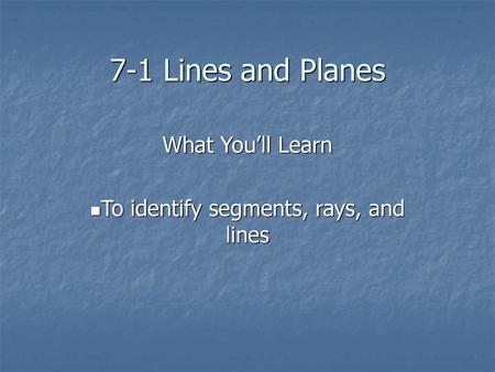 What You’ll Learn To identify segments, rays, and lines