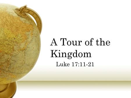 A Tour of the Kingdom Luke 17:11-21.