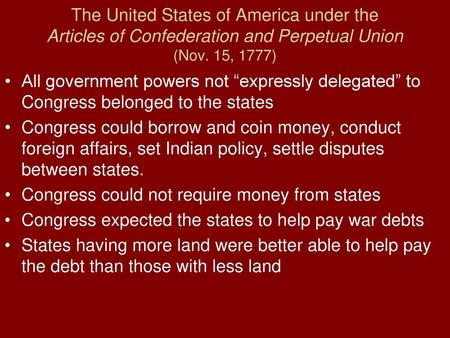 The United States of America under the Articles of Confederation and Perpetual Union (Nov. 15, 1777) All government powers not “expressly delegated” to.