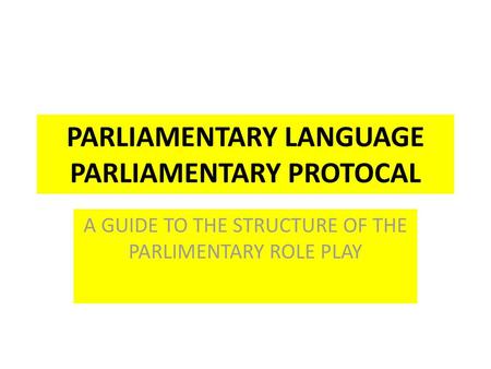 PARLIAMENTARY LANGUAGE PARLIAMENTARY PROTOCAL