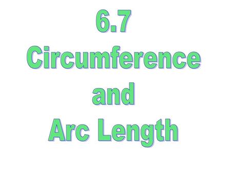 6.7 Circumference and Arc Length.