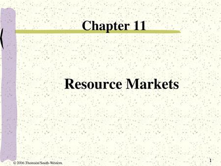 Chapter 11 Resource Markets © 2006 Thomson/South-Western.